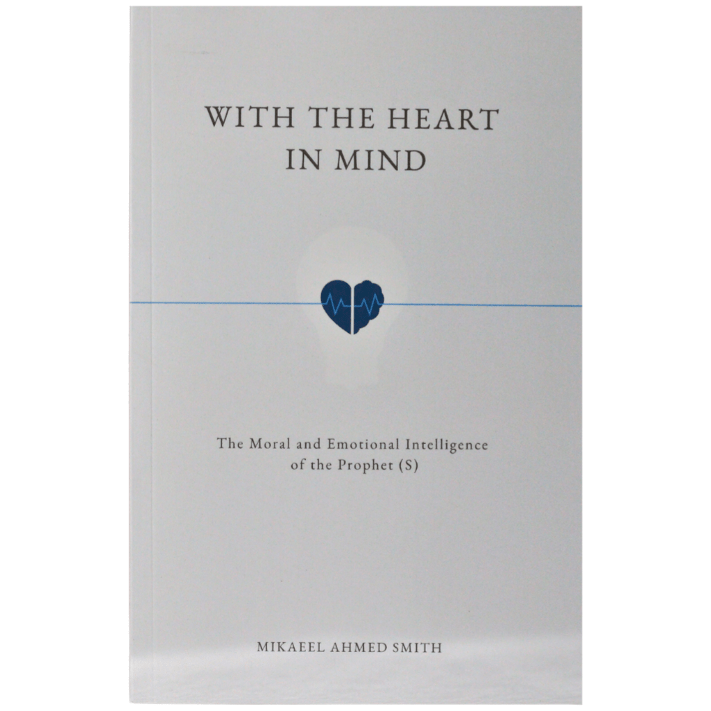 With the Heart in Mind: The Moral and Emotional Intelligence of the Prophet (S)