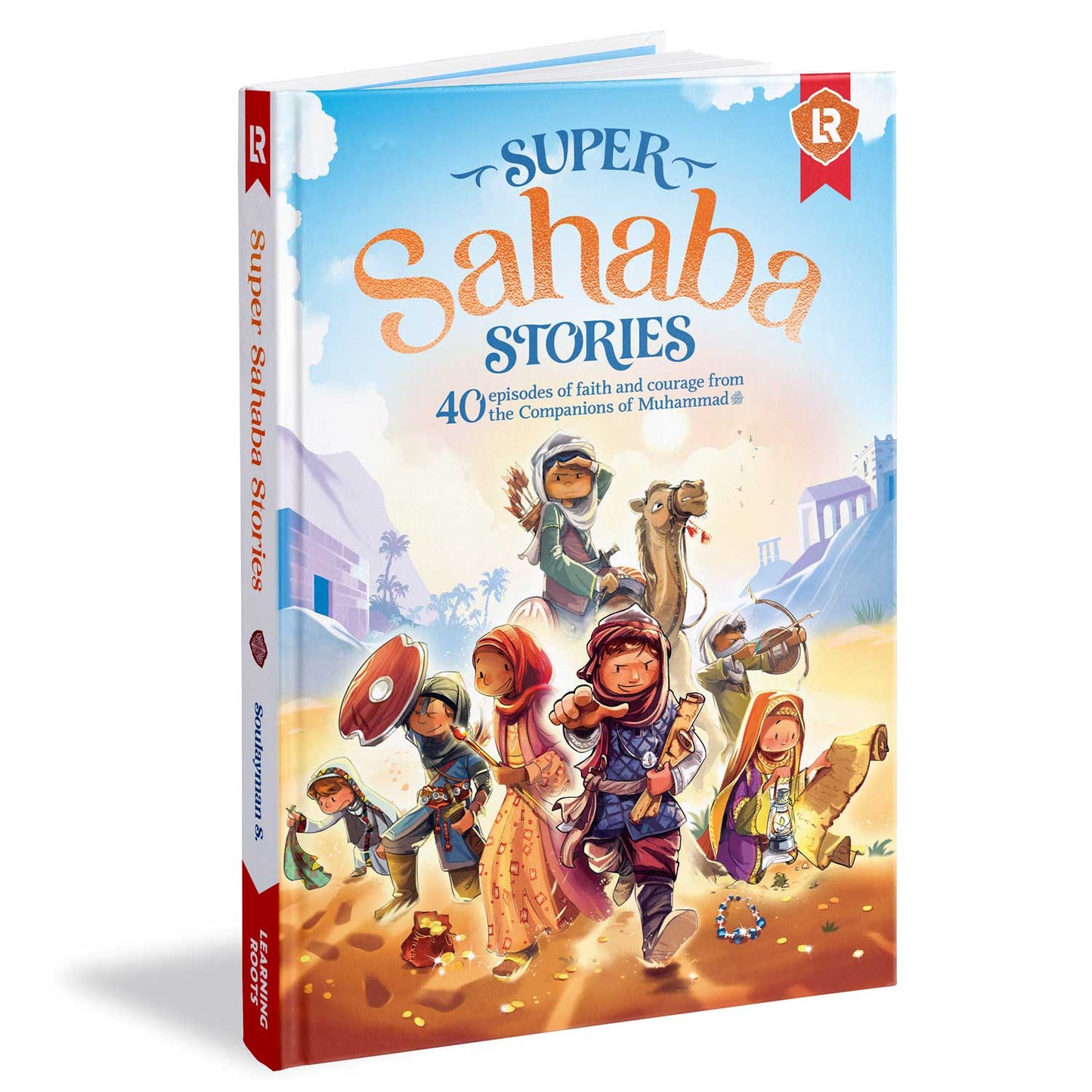 Super Sahaba Stories: 40 Episodes of Faith and Courage from the Companions of Muhammad SAW