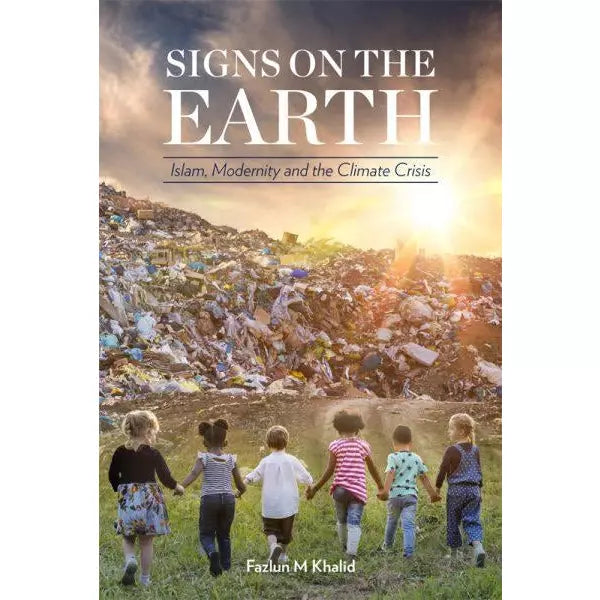 Signs on the Earth: Islam, Modernity and the Climate Crisis